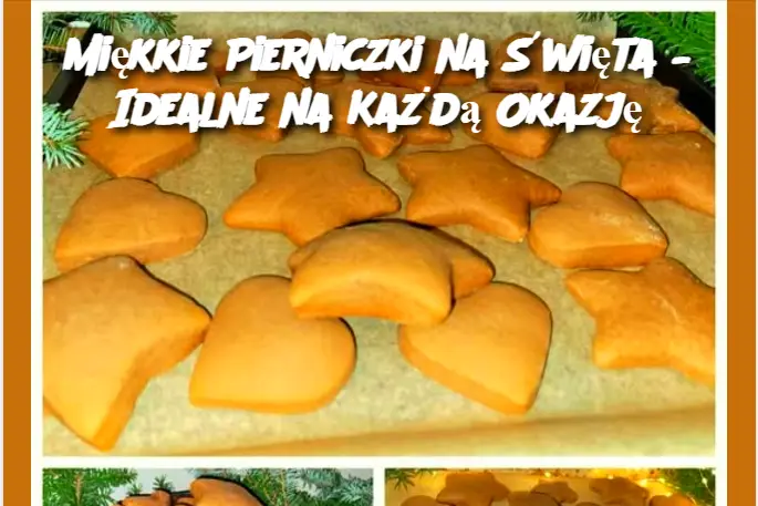 Miękkie Pierniczki na Święta – Idealne na Każdą Okazję