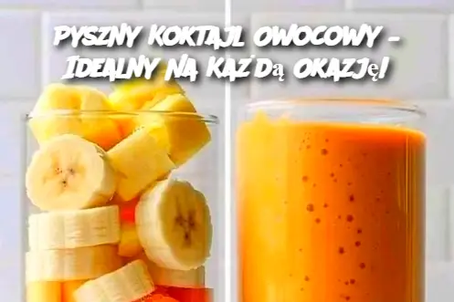 Pyszny Koktajl Owocowy – Idealny Na Każdą Okazję!