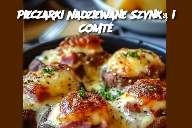 Pieczarki Nadziewane Szynką i Comté