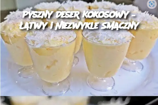 Pyszny Deser Kokosowy – Łatwy i Niezwykle Smaczny