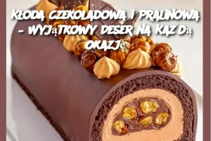 Kłoda Czekoladowa i Pralinowa – Wyjątkowy Deser na Każdą Okazję