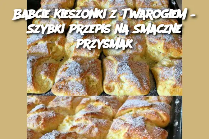 Babcie Kieszonki z Twarogiem – Szybki Przepis na Smaczne Przysmak