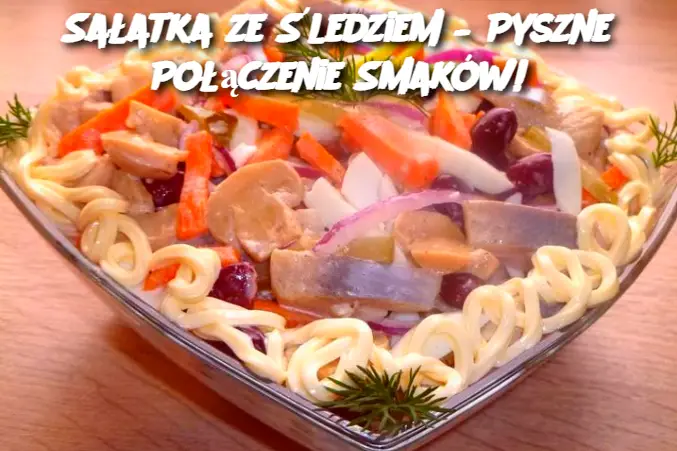 Sałatka ze Śledziem – Pyszne Połączenie Smaków!