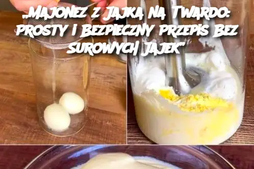 „Majonez z Jajka na Twardo: Prosty i Bezpieczny Przepis Bez Surowych Jajek”