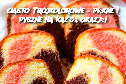 Ciasto Trójkolorowe – Piękne i Pyszne na Każdą Okazję!