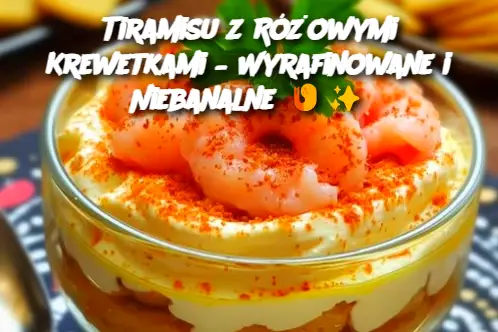 Tiramisu z Różowymi Krewetkami – Wyrafinowane i Niebanalne