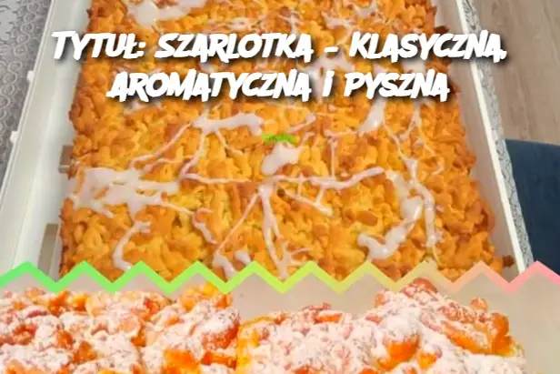 Tytuł: Szarlotka – Klasyczna, Aromatyczna i Pyszna