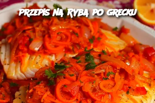 Przepis na Ryba po grecku