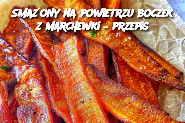 Smażony na powietrzu boczek z marchewki – przepis